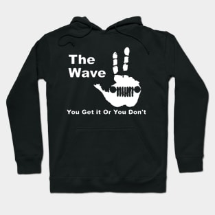 The  Wave - You Get it Or You Don't T Hoodie